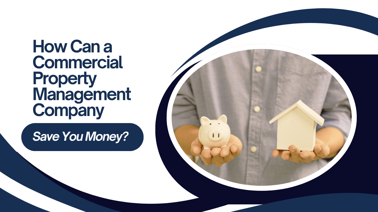 How Can a Commercial Property Management Company Save You Money?